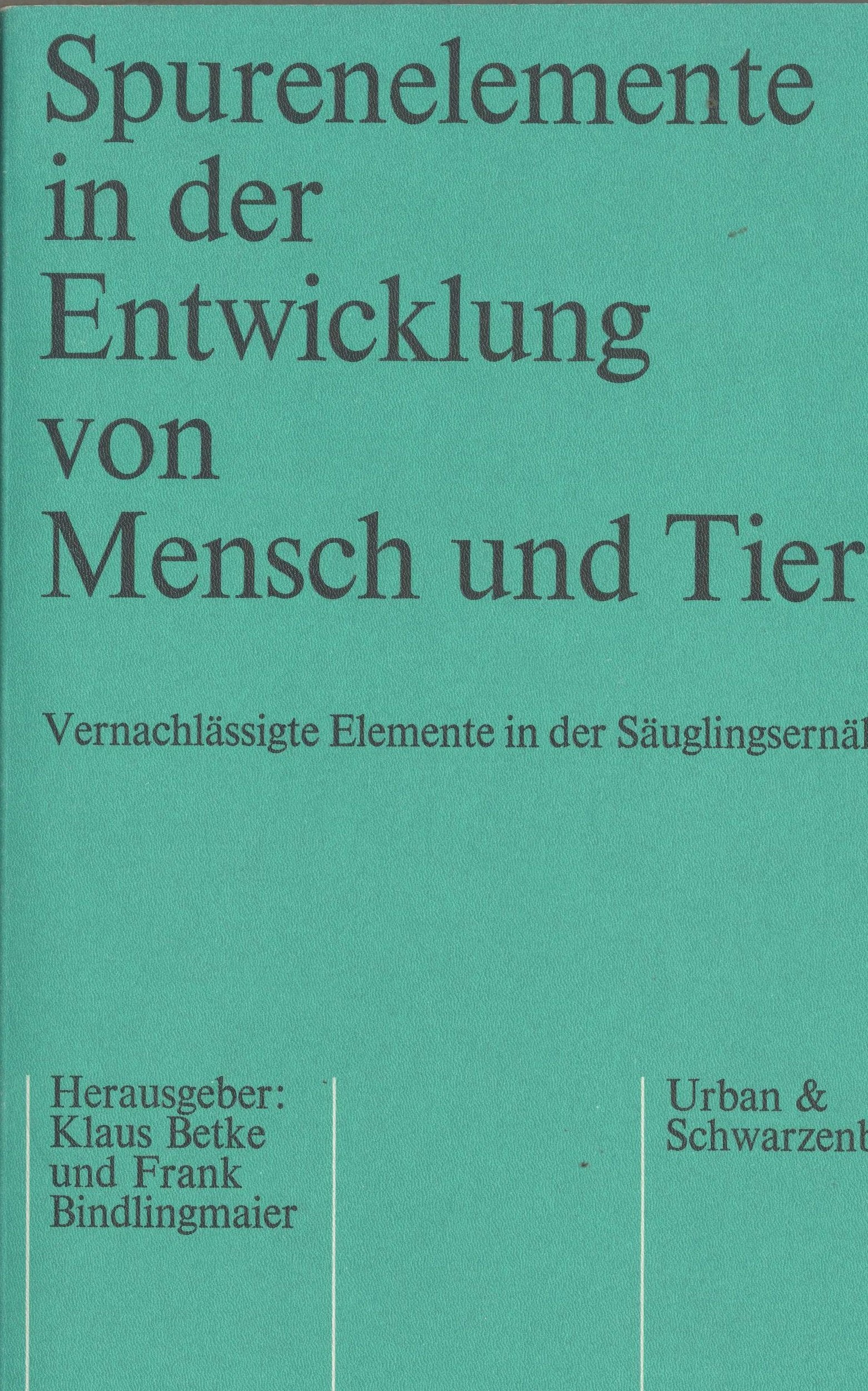 Spurenelemente in der Entwicklung von Tier und Mensch Vernachlässigte Elemete in der Säuglingsernährung Books