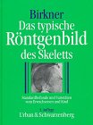 Das typische Röntgenbild des Skeletts. Standardbefunde und Varietäten vom Erwachsenen und Kind Medicine