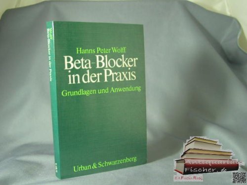 Beta- Blocker in der Praxis. Grundlagen und Anwendung Medicine