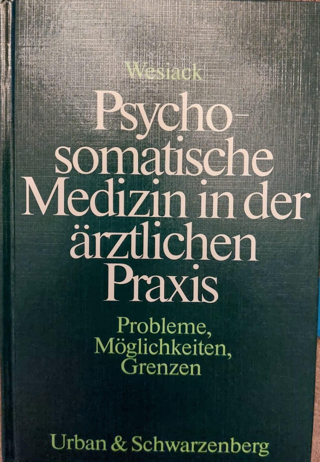 Psychosomatische Medizin in der ärztlichen Praxis. Probleme, Möglichkeiten, Grenzen Medicine
