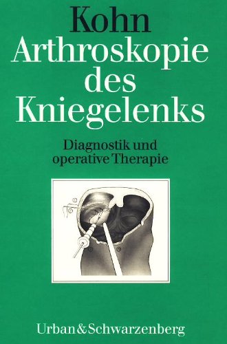Arthroskopie des Kniegelenks. Diagnostik und operative Therapie. - Kohn, Dieter book