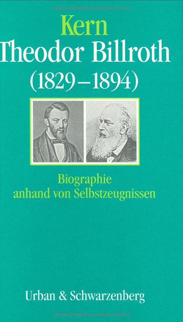 Theodor Billroth (1829-1894): Biographie anhand von Selbstzeugnissen Medicine