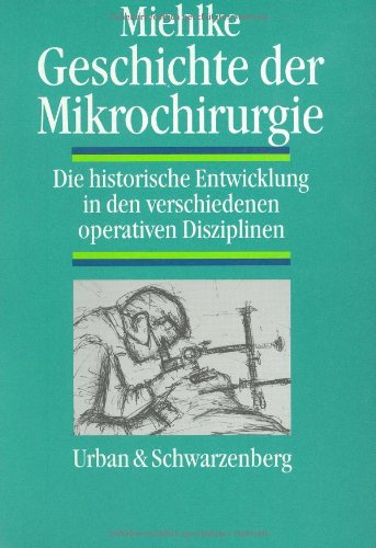 Geschichte der Mikrochirurgie. Die historische Entwicklung in den verschiedenen operativen Disziplinen Medicine