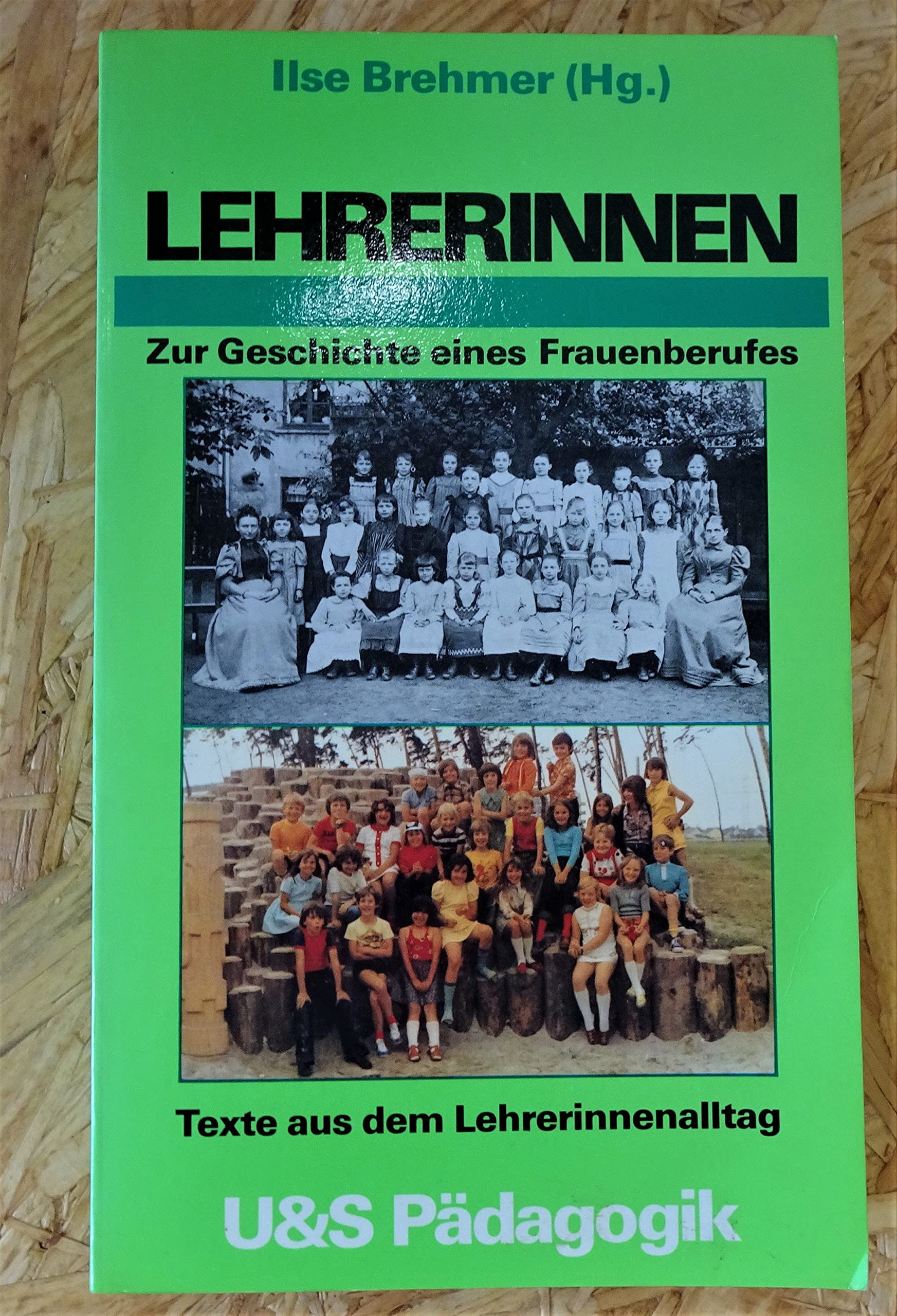 Lehrerinnen Zur Geschichte e. Frauenberufes; Texte aus d. Lehrerinnenalltag. U-&-S-Pädagogik Books