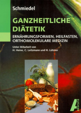 Ganzheitliche Diätetik. Ernährungsformen, Heilfasten, Orthomolekulare Medizin Medicine