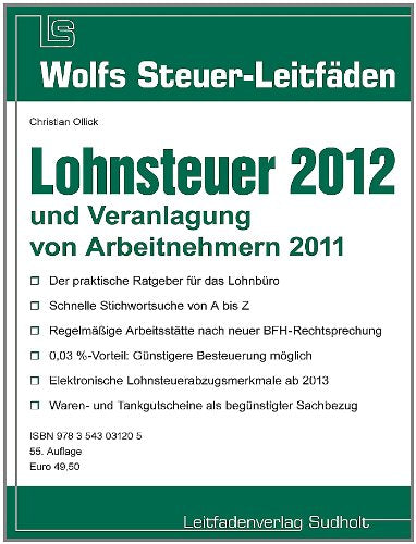 Lohnsteuer 2012 und Veranlagung von Arbeitnehmern 2011: Der praktische Ratgeber für das Lohnbüro - Schnelle Stichwortsuche von A bis Z - Regelmäßige ... Sachbezug (Wolfs Steuer-Leitfäden) Law