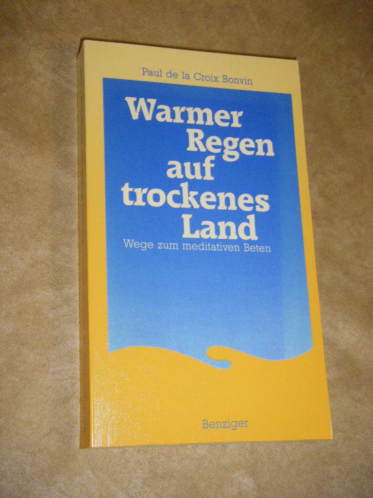 Warmer Regen auf trockenem Land. Wege zum meditativen Beten Religion & Esotericism