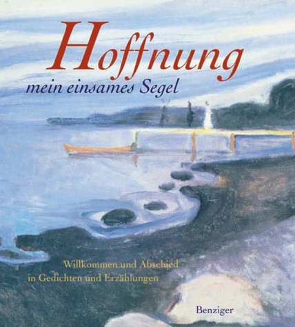 Hoffnung - mein einsames Segel. Willkommen und Abschied in Gedichten und Erzählungen Books