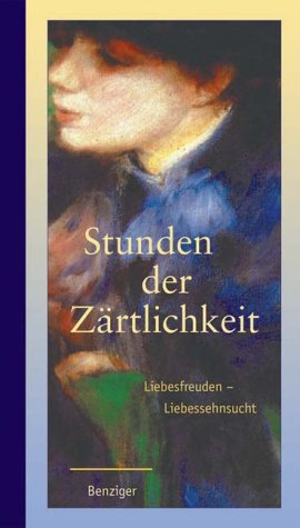 Stunden der Zärtlichkeit. Liebesfreuden und Liebessehnsucht Partnership & Love