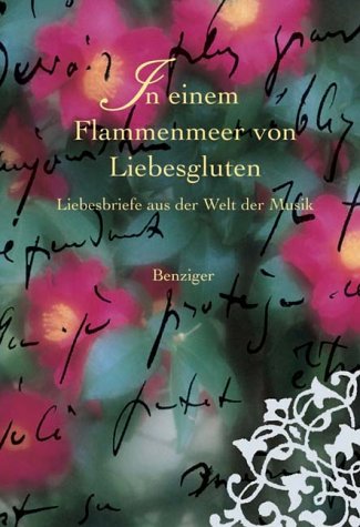In einem Flammenmeer von Liebesgluten. Liebesbriefe aus der Welt der Musik Essays & Short Stories