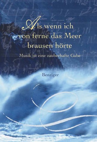 Als wenn ich von ferne das Meer brausen hörte. Musikalische Meisterwerke und ihre Schöpfer Arts & Music