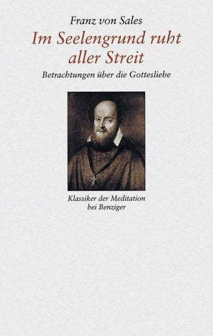 Im Seelengrund ruht aller Streit. Betrachtungen über die Gottesliebe Lifestyle