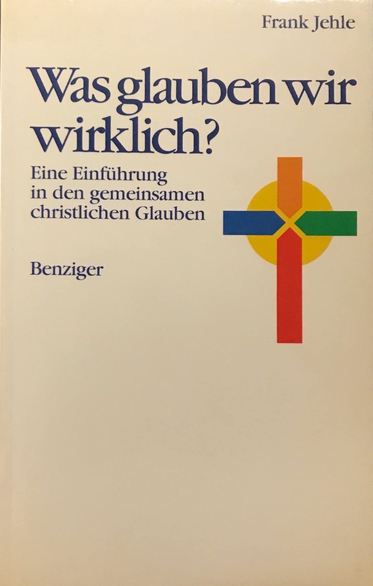 Was glauben wir wirklich? Eine Einführung in den gemeinsamen christlichen Glauben Books