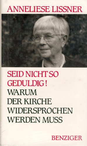 Seid nicht so geduldig! Warum der Kirche widersprochen werden muß. Religion & Esotericism