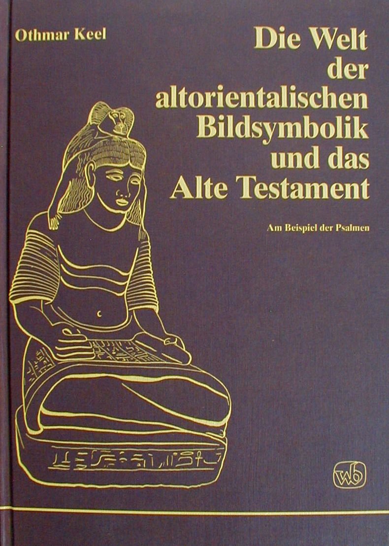 Die Welt der altorientalischen Bildsymbolik und das Alte Testament. Am Beispiel der Psalmen Religion & Esotericism
