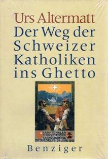 Der Weg der Schweizer Katholiken ins Ghetto. Die Entstehungsgeschichte der nationalen Volksorganisationen im Schweizerischen Katholizismus 1848-1919 book