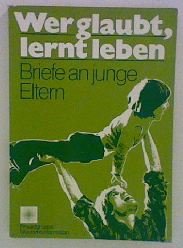Wer glaubt, lernt leben.. Briefe an junge Eltern. Essays & Short Stories