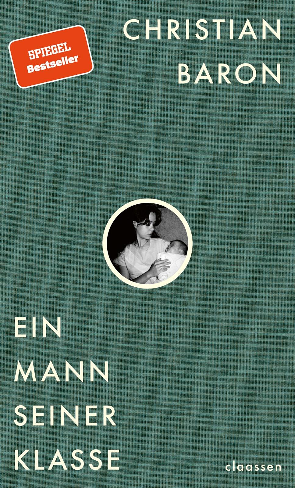 Ein Mann seiner Klasse: Eine Geschichte vom Leben und Sterben, vom Nacheifern und Abnabeln, vom Verdammen und Verzeihen Social Sciences
