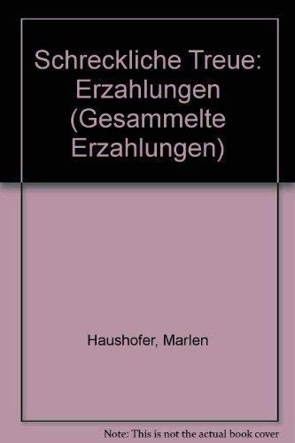 Schreckliche Treue. Erzählungen Essays & Short Stories