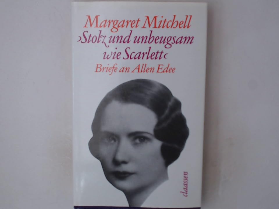 Stolz und unbeugsam wie Scarlett: Margaret Mitchells Briefe an ihren Jugendfreund Allen Edee 1919-1921 Essays & Short Stories