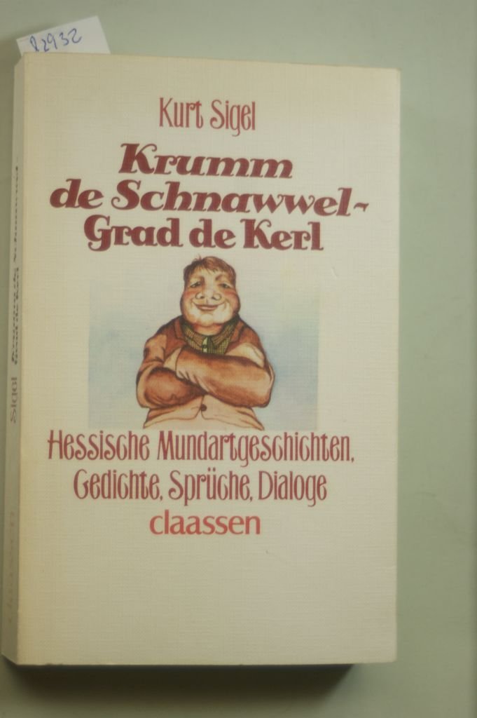 Krumm de Schnawwel, Grad de Kerl. Hessische Mundartgeschichten. Gedichte, Sprüche, Dialoge Books