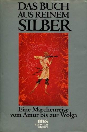 Das Buch aus reinem Silber. Eine Märchenreise vom Amur bis zur Wolga book