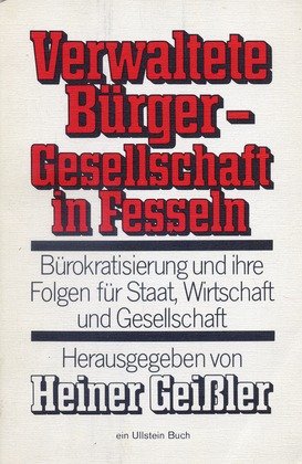 Verwaltete Burger, Gesellschaft in Fesseln: Burokratisierung u. ihre Folgen fur Staat, Wirtschaft u. Gesellschaft (Ullstein-Buch ; Nr. 657) (German Edition) book