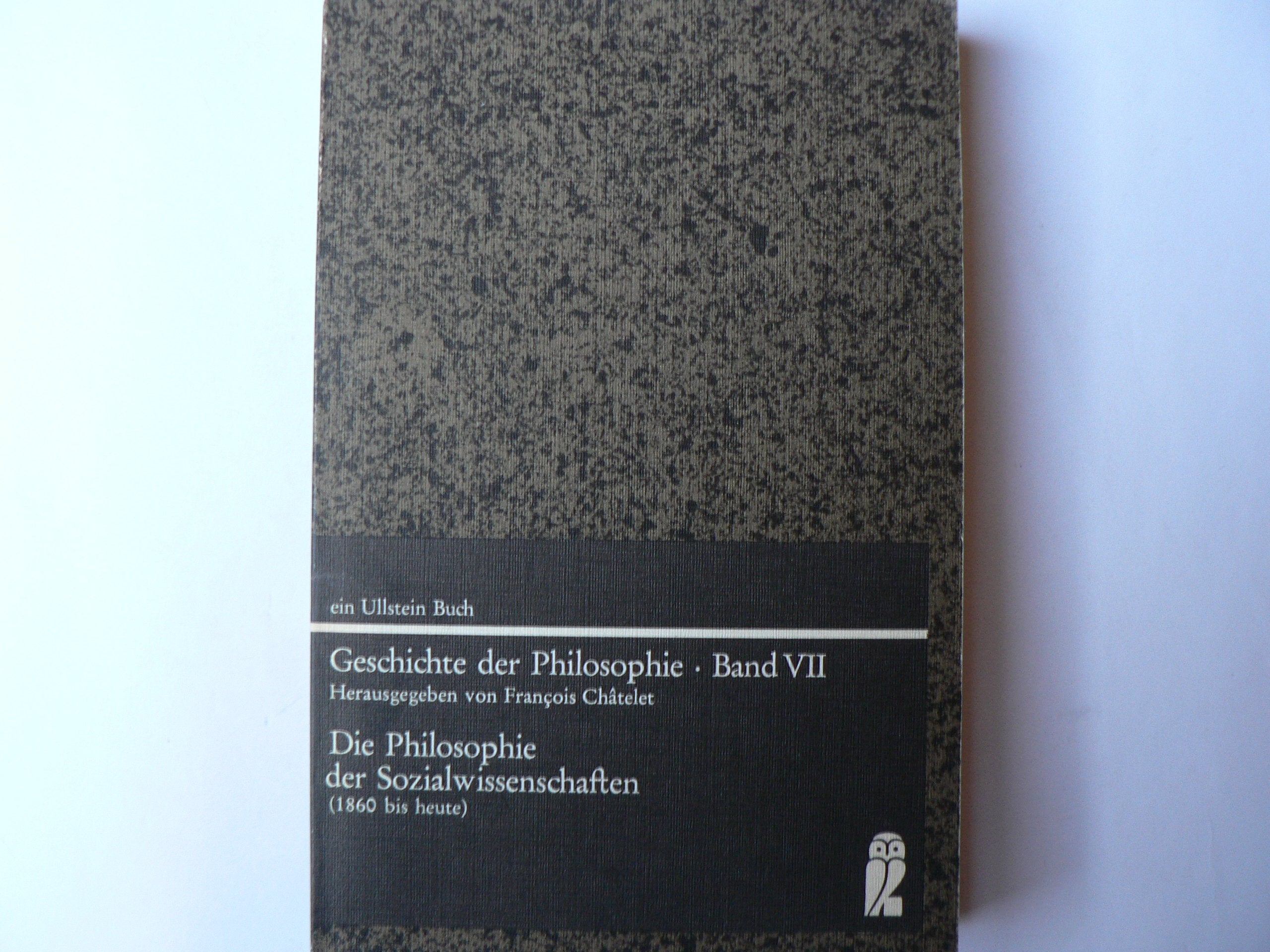 Geschichte der Philosophie VII. Die Philosophie der Sozialwissenschaften (1860 bis heute) - Hrsg. Chatelet, Francois book