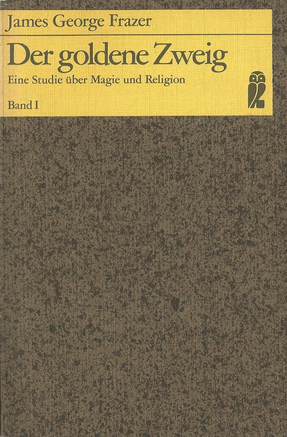Der goldene Zweig. Eine Studie über Magie und Religion. Band 1 Books
