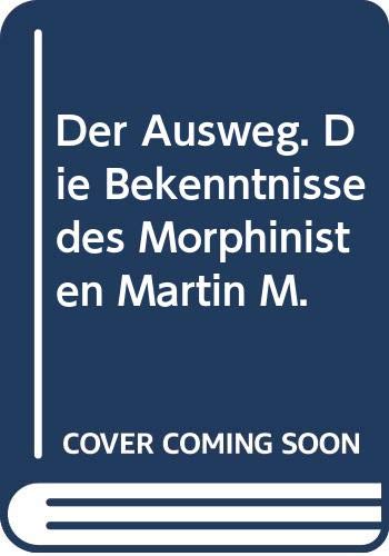 Der Ausweg. Die Bekenntnisse des Morphinisten Martin M. Books