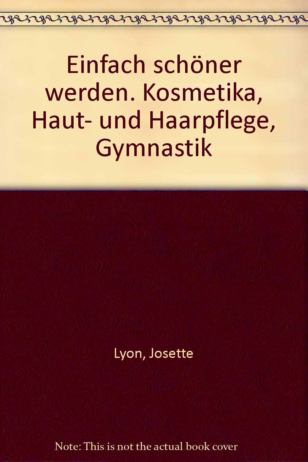 Einfach schöner werden. Kosmetika, Haut- und Haarpflege, Gymnastik Medicine