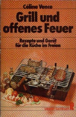 Grill und offenes Feuer. Rezepte und Gerät für die Küche im Freien. Books