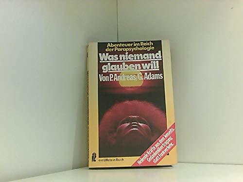 Was niemand glauben will : Abenteuer im Reich der Parapsychologie. Religion & Esotericism