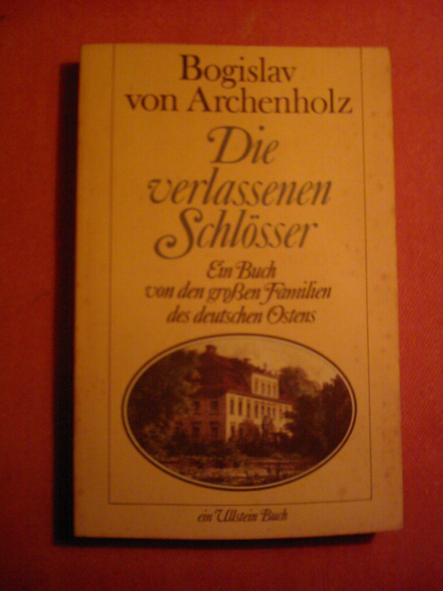 Die verlassenen Schlösser. Ein Buch von den großen Familien des deutschen Ostens. General education