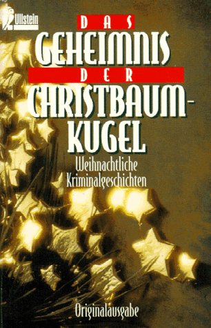 Das Geheimnis der Christbaumkugel: Weihnachtliche Kriminalgeschichten (Ullstein Taschenbuch) Crime & Thrillers