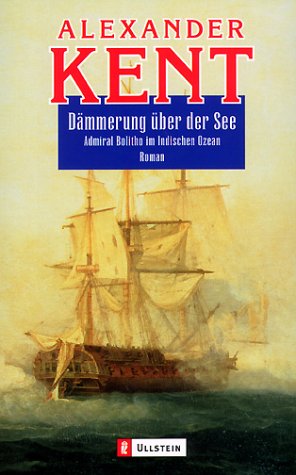 Dämmerung über der See: Admiral Bolitho im Indischen Ozean (Ein Richard-Bolitho-Roman, Band 22) Contemporary literature