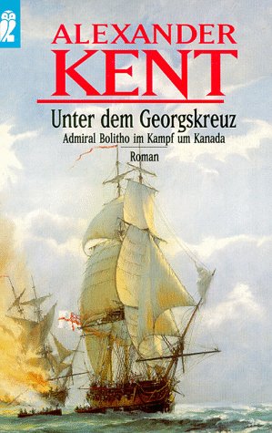 Unter dem Georgskreuz: Admiral Bolitho im Kampf um Kanada (Ein Richard-Bolitho-Roman, Band 24) Books