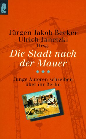 Die Stadt nach der Mauer. Junge Autoren schreiben über Berlin Books