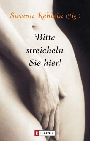 Bitte streicheln Sie hier!: Erzählungen Eroticism
