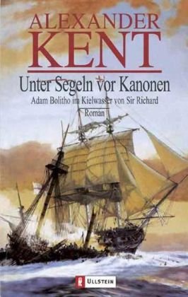Unter Segeln vor Kanonen: Adam Bolitho im Kielwasser von Sir Richard: Adam Bolitho im Kielwasser von Sir Richard. Roman Books
