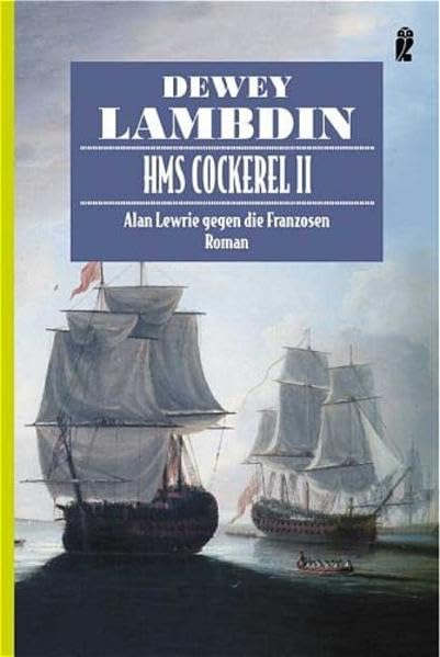 HMS Cockerel II: Alan Lewrie gegen die Franzosen (Ullstein Maritim) Historical Fiction