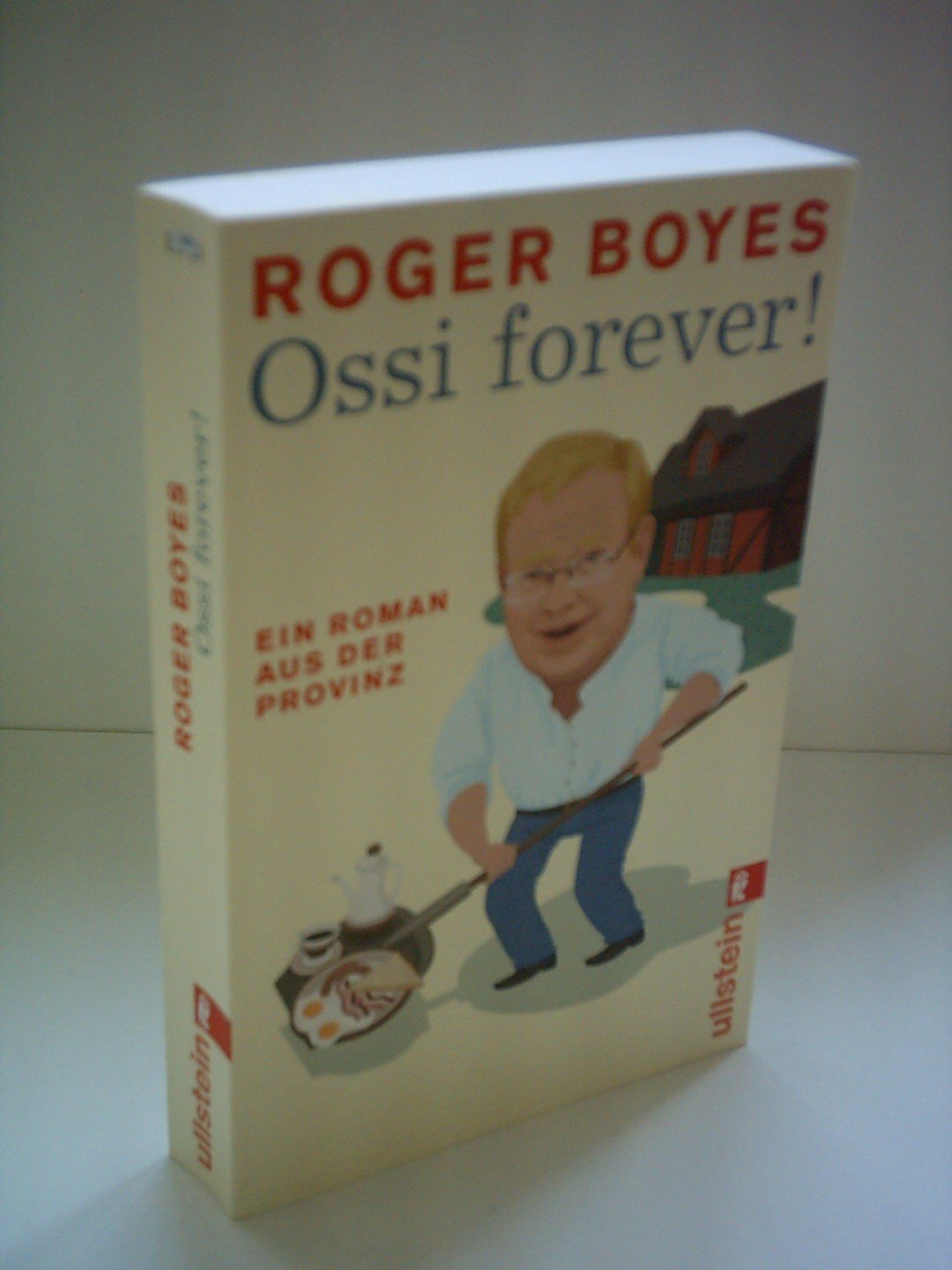 Ossi forever!: Ein Roman aus der brandenburgischen Provinz: Ein Roman aus der brandenburgischen Provinz. Originalausgabe Books