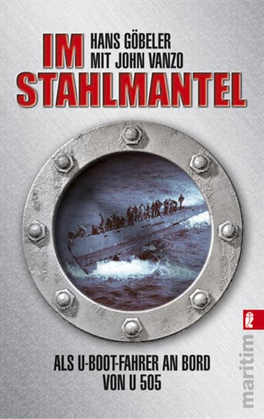 Im Stahlmantel: Als U-Boot-Fahrer an Bord von U 505 Memories