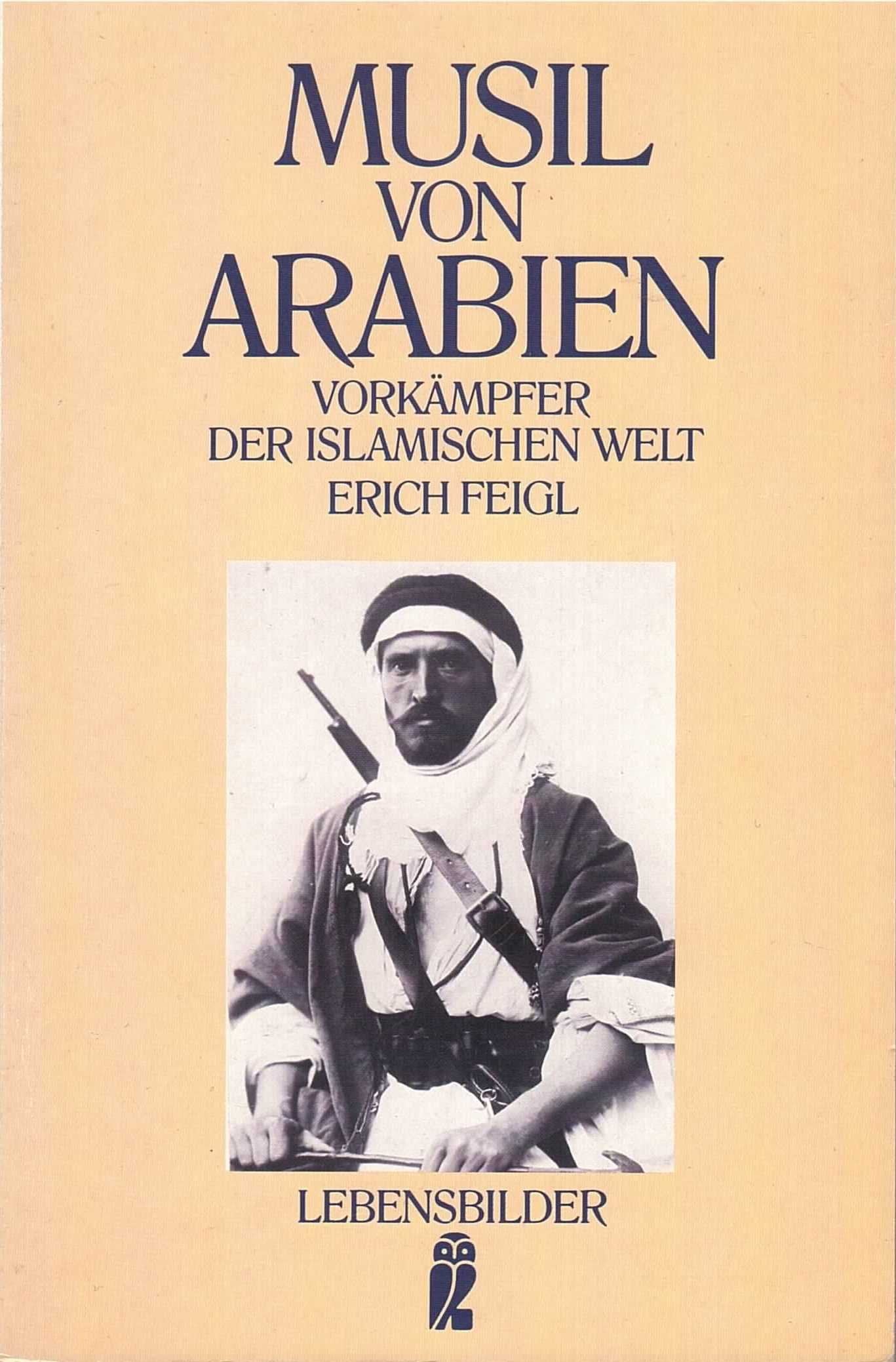 Musil von Arabien. Vorkämpfer der islamischen Welt. Politics & History