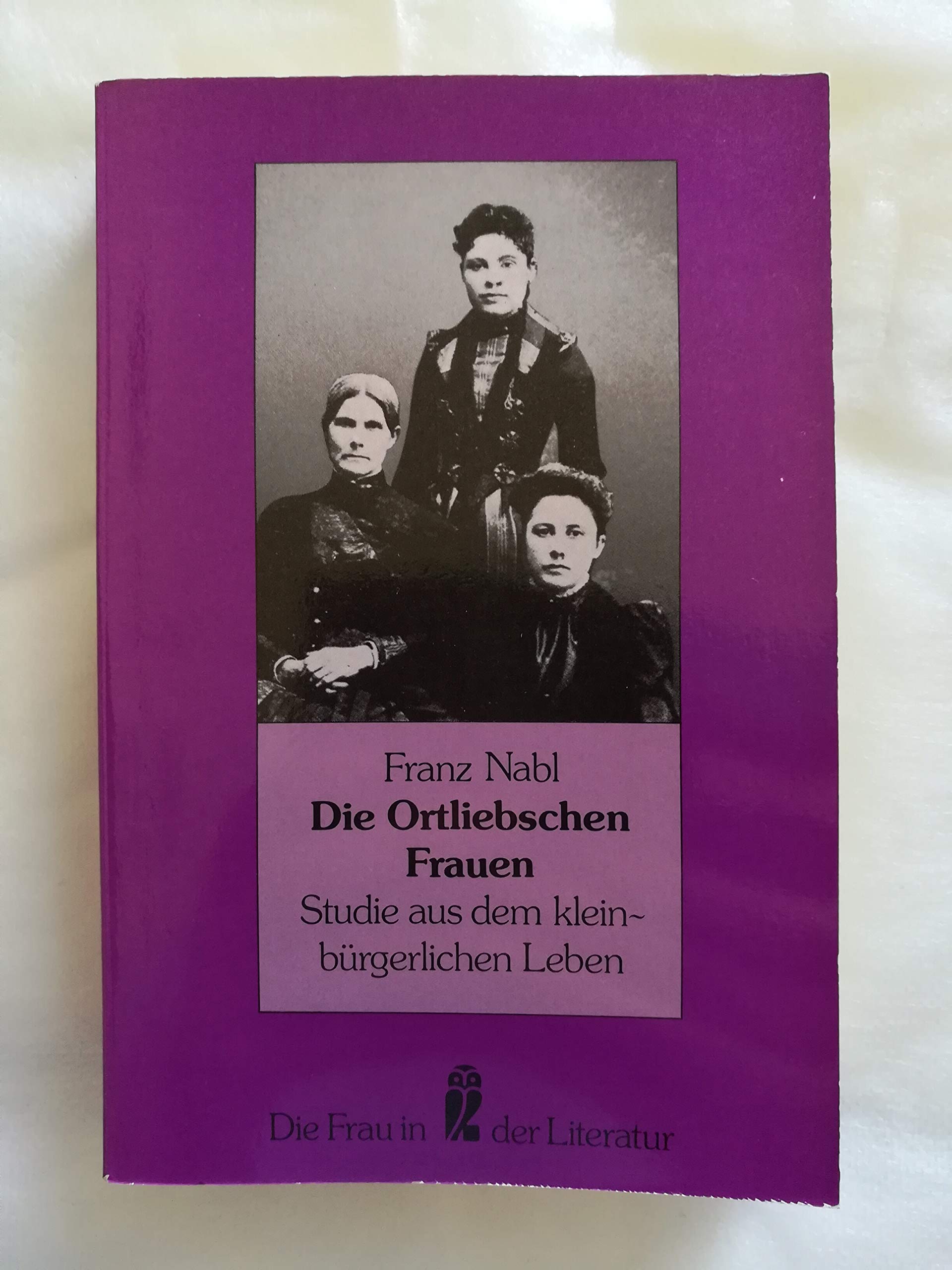 Die Frau in der Literatur: Die Ortliebschen Frauen. Studie aus dem kleinbürgerlichen Leben. Memories