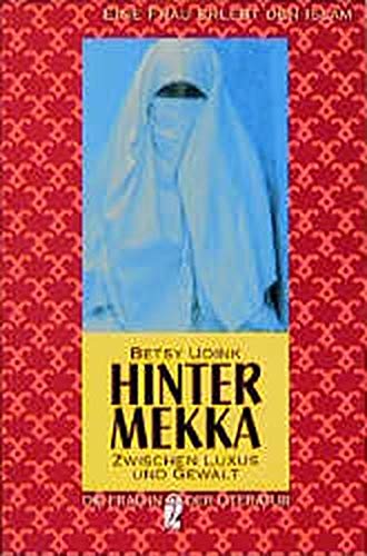 Hinter Mekka. Zwischen Luxus und Gewalt. Eine Frau erlebt den Islam. Politics & Society