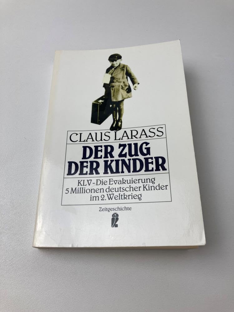 Der Zug der Kinder. Kinderlandverschickung. Die Evakuierung von 5 Millionen deutschen Kindern im 2. Weltkrieg Politics & History