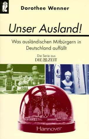 Unser Ausland! Was ausländischen Mitbürgern in Deutschland auffällt Learning & Reference