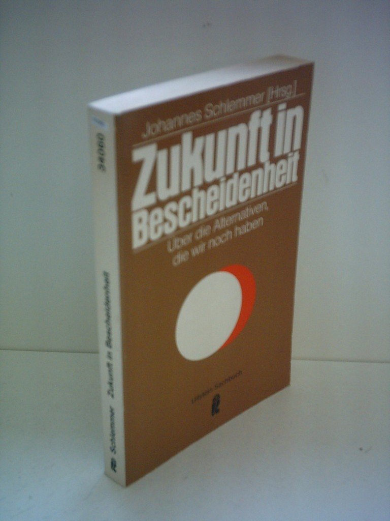 Zukunft in Bescheidenheit. Über die Alternativen, die wir noch haben. Social Sciences