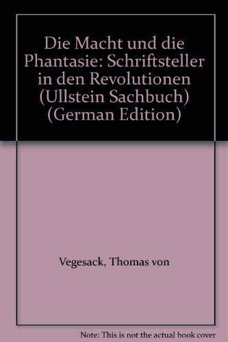 Die Macht und die Phantasie. Schriftsteller in den Revolutionen. Politics & History